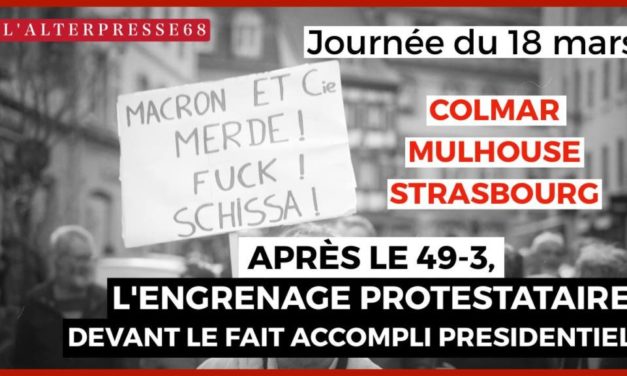 Colmar, Mulhouse, Strasbourg : après le 49-3, l&rsquo;engrenage protestataire devant le fait accompli présidentiel