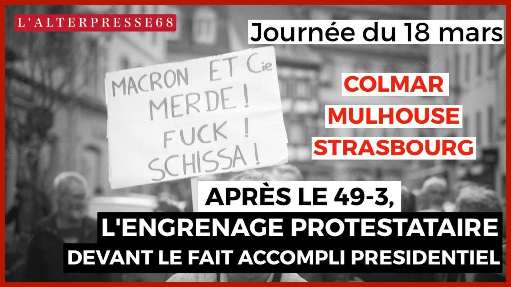 Colmar, Mulhouse, Strasbourg : après le 49-3, l&rsquo;engrenage protestataire devant le fait accompli présidentiel